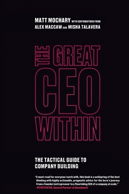 The Great CEO Within: The Tactical Guide to Company Building - Matt Mochary