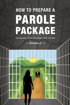 How To Prepare A Parole Package: Triggering Your Release From Prison - Annala D' Diors