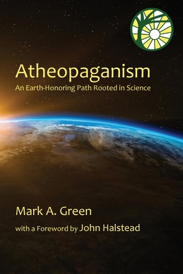 Atheopaganism: An Earth-honoring path rooted in science - Mark Alexander Green