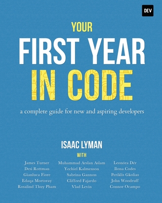 Your First Year in Code: A complete guide for new & aspiring developers - Isaac Lyman