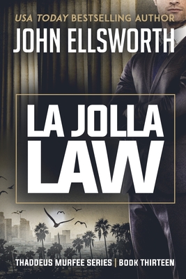 La Jolla Law: Thaddeus Murfee Legal Thriller Series Book Thirteen - John Ellsworth