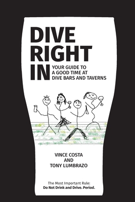 Dive Right In: Your guide to a good time at dive bars and taverns - with deleted scenes - Vince Costa