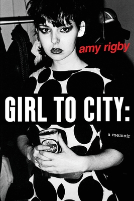 Girl To City: A Memoir - Amy Rigby
