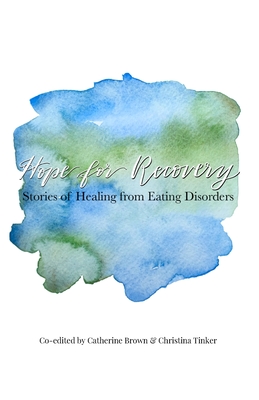 Hope for Recovery: Stories of Healing from Eating Disorders - Christina Tinker