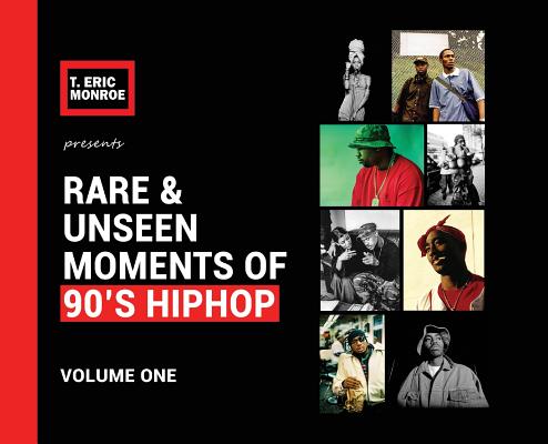 Rare & Unseen Moments of 90's Hiphop: Volume One - T. Eric Monroe