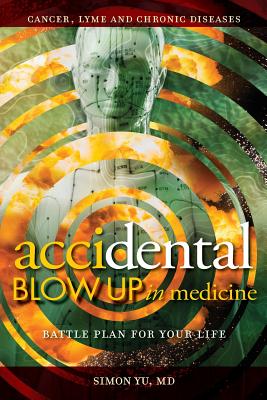 AcciDental Blow Up in Medicine: Battle Plan for Your Life - Simon Yu