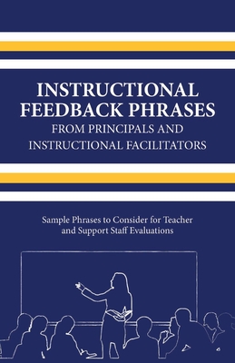 Instructional Feedback Phrases from Principals & Instructional Facilitators: Sample Phrases to Consider for Teacher & Support Staff Evaluations - Michael Turner