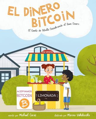 El Dinero Bitcoin: El Cuento de Bitvilla Descubriendo el Buen Dinero - Michael Caras