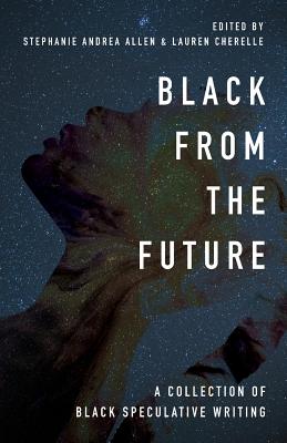 Black From the Future: A Collection of Black Speculative Writing - Stephanie Andrea Allen