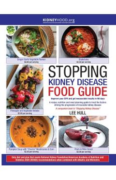 Stopping Kidney Disease Food Guide: A recipe, nutrition and meal planning guide to treat the factors driving the progression of incurable kidney disea - Lee Hull