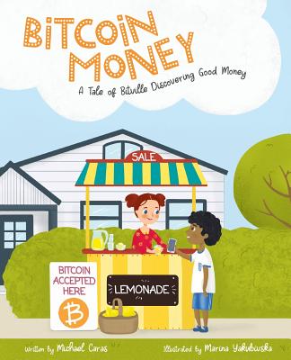 Bitcoin Money: A Tale of Bitville Discovering Good Money - Michael Caras