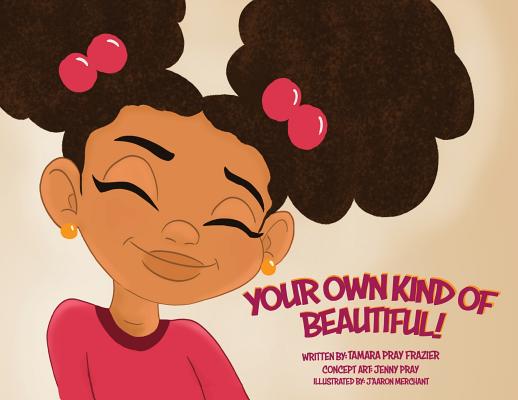 Your Own Kind of Beautiful! - Tamara Pray Frazier