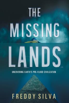 The Missing Lands: Uncovering Earth's Pre-flood Civilization - Freddy Silva