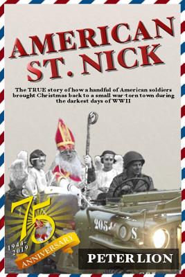 American St. Nick: A TRUE story of Christmas and WWII that's never been forgotten - Peter Lion