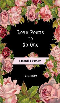 Love Poems to No One: Romantic Poetry - N. R. Hart