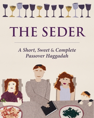 The Seder: A Short, Sweet and Complete Passover Haggadah - Liz Kaplan