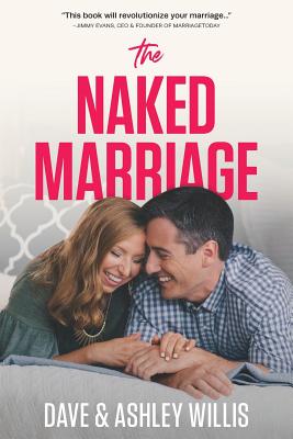 The Naked Marriage: Undressing the Truth About Sex, Intimacy and Lifelong Love - Dave Willis