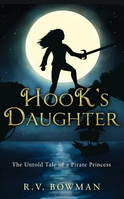 Hook's Daughter: The Untold Tale of a Pirate Princess - R. V. Bowman