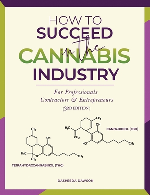 How to Succeed in the Cannabis Industry: For Professionals, Contractors & Entrepreneurs - Dasheeda Dawson