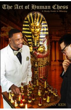 The Art of Human Chess: A Study Guide to Winning - Pimpin' Ken