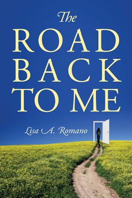 The Road Back to Me: Healing and Recovering From Co-dependency, Addiction, Enabling, and Low Self Esteem. - Lisa A. Romano