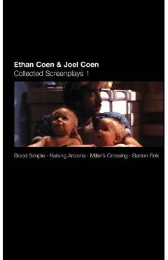 Collected Screenplays: Blood Simple/Raising Arizona/Miller's Crossing/Barton Fink - Ethan Coen