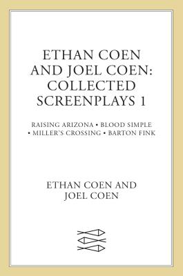 Collected Screenplays: Blood Simple/Raising Arizona/Miller's Crossing/Barton Fink - Ethan Coen