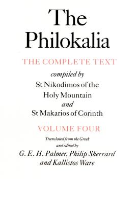 The Philokalia, Volume 4: The Complete Text; Compiled by St. Nikodimos of the Holy Mountain & St. Markarios of Corinth - G. E. H. Palmer