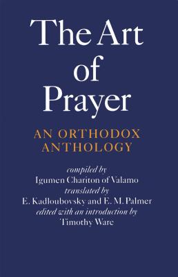 The Art of Prayer: An Orthodox Anthology - Igumen Chariton