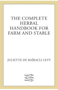 The Complete Herbal Handbook for Farm and Stable - Juliette De Baracli Levy