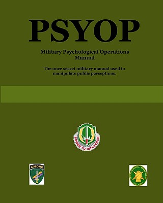 Psyop: Military Psychological Operations Manual - U. S. Army