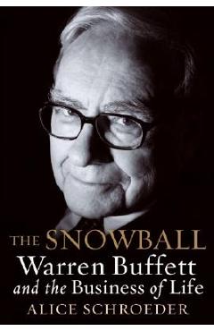 Coperta cărții 'The Snowball: Warren Buffett and the Business of Life - Alice Schroeder'