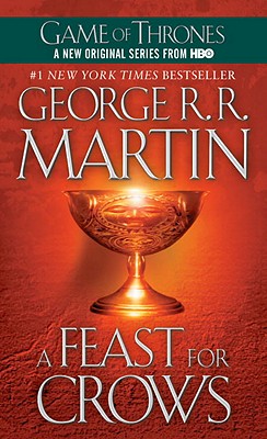 A Feast for Crows: A Song of Ice and Fire: Book Four - George R. R. Martin