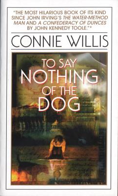 To Say Nothing of the Dog: Or How We Found the Bishop's Bird Stump at Last - Connie Willis