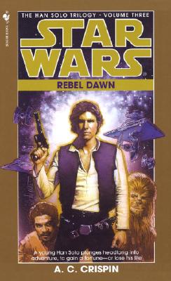 Rebel Dawn: Star Wars Legends (the Han Solo Trilogy) - A. C. Crispin