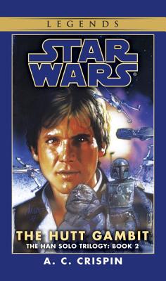 The Hutt Gambit: Star Wars Legends (the Han Solo Trilogy) - A. C. Crispin
