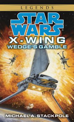 Wedge's Gamble: Star Wars Legends (X-Wing) - Michael A. Stackpole