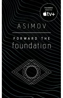 Forward the Foundation - Isaac Asimov