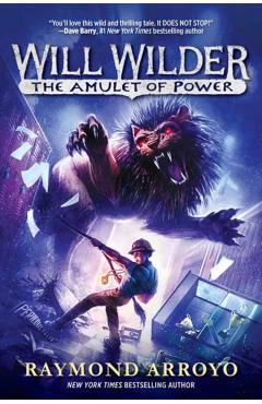 Will Wilder #3: The Amulet of Power - Raymond Arroyo