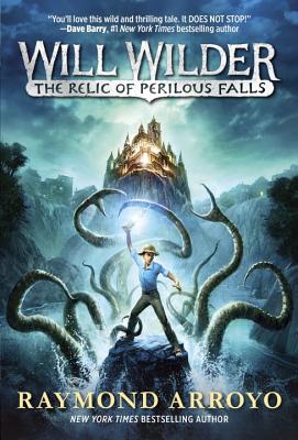 Will Wilder #1: The Relic of Perilous Falls - Raymond Arroyo