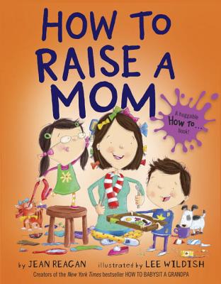 How to Raise a Mom - Jean Reagan
