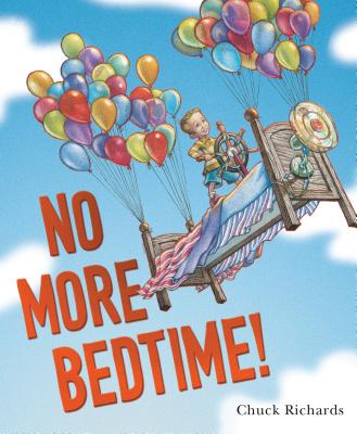 No More Bedtime! - Chuck Richards