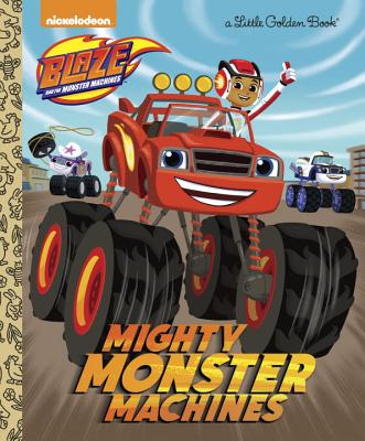 Mighty Monster Machines (Blaze and the Monster Machines) - Golden Books
