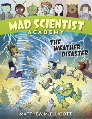 Mad Scientist Academy: The Weather Disaster - Matthew Mcelligott