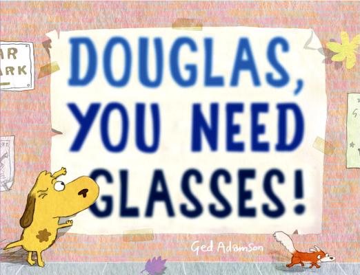 Douglas, You Need Glasses! - Ged Adamson