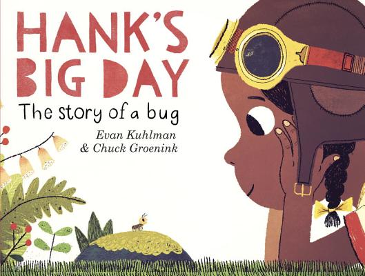 Hank's Big Day: The Story of a Bug - Evan Kuhlman