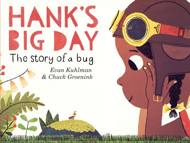 Hank's Big Day: The Story of a Bug - Evan Kuhlman