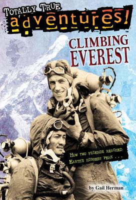 Climbing Everest (Totally True Adventures): How Two Friends Reached Earth's Highest Peak - Gail Herman