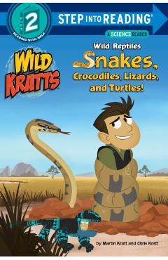 Wild Reptiles: Snakes, Crocodiles, Lizards, and Turtles (Wild Kratts) - Chris Kratt