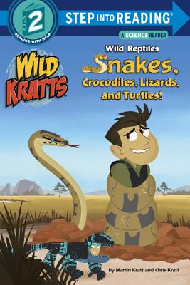 Wild Reptiles: Snakes, Crocodiles, Lizards, and Turtles (Wild Kratts) - Chris Kratt
